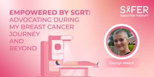 Empowered by SGRT: Advocating during my breast cancer journey and beyond